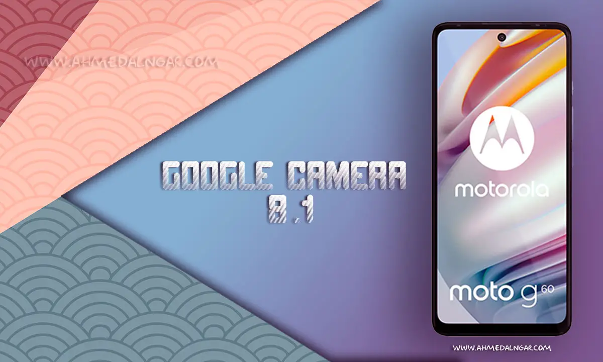 تحميل تطبيق Google Camera 8.1 لهاتف Moto G60